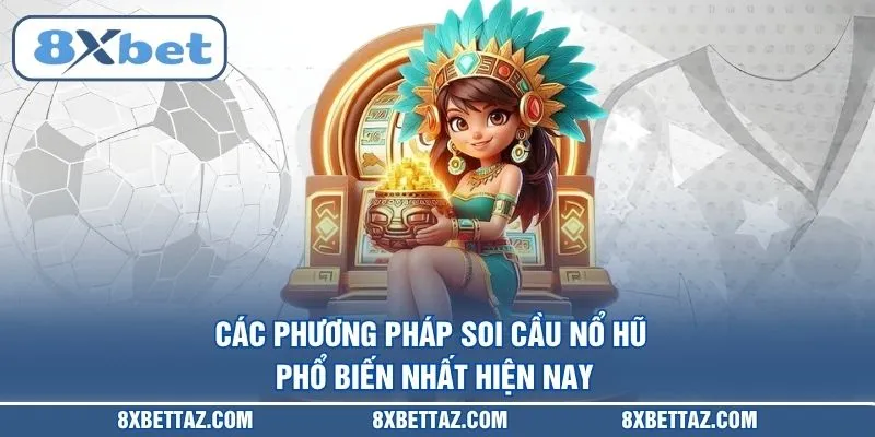 Các phương pháp soi cầu nổ hũ phổ biến nhất hiện nay